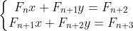 \left\{\begin{matrix} F_{n}x+F_{n+1}y=F_{n+2} & & \\ F_{n+1}x + F_{n+2}y = F_{n+3} & & \end{matrix}\right.